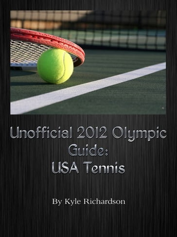 Unofficial 2012 Olympic Guides: USA Tennis - Kyle Richardson