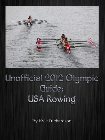 Unofficial 2012 Olympic Guides: USA Rowing - Kyle Richardson