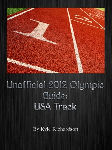 Unofficial 2012 Olympic Guides: USA Track - Kyle Richardson
