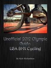Unofficial 2012 Olympic Guides: USA BMX Cycling
