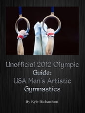 Unofficial 2012 Olympic Guides: USA Men s Artistic Gymnastics