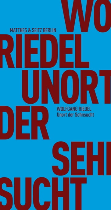 Unort der Sehnsucht - Wolfgang Riedel