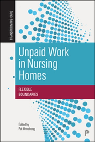 Unpaid Work in Nursing Homes - Hugh Armstrong - Susan Braedley - Jacqueline Choiniere - Janna Klostermann - Ruth Lowndes - Christine Streeter - James Struthers - Marta Szebehely - Petra Ulmanen - Gudmund Ågotnes - Frode F. Jacobsen - Oddrunn Sortland