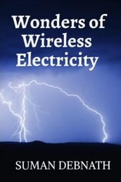 Unplugged: Exploring the Wonders of Wireless Electricity