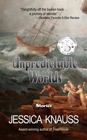 Unpredictable Worlds - Jessica Knauss