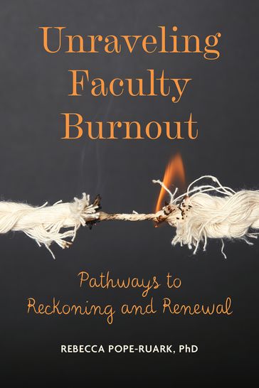 Unraveling Faculty Burnout - Rebecca Pope-Ruark
