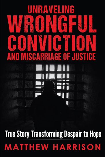 Unraveling Wrongful Conviction - Matthew Harrison