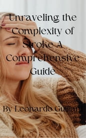 Unraveling the Complexity of Stroke A Comprehensive Guide