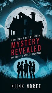 Unraveling the Mystery: The Haunted House Chronicles
