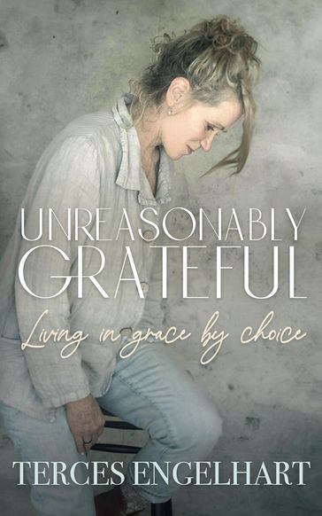 Unreasonably Grateful - Terces Engelhart