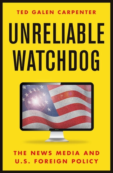 Unreliable Watchdog - Ted Galen Carpenter
