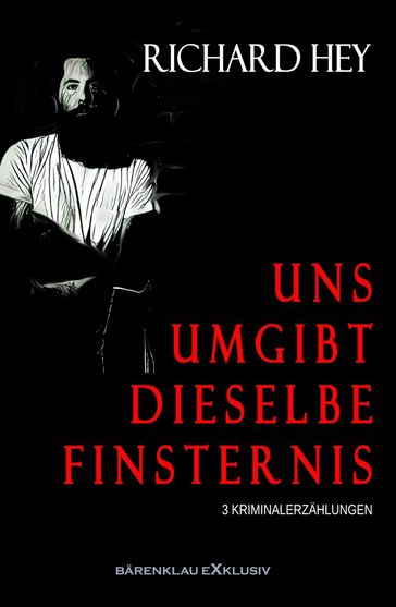 Uns umgibt dieselbe Finsternis - RICHARD HEY