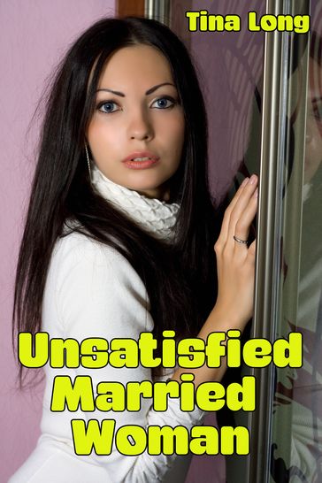Unsatisfied Married Woman - Tina Long