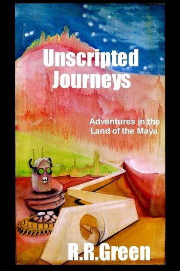 Unscripted Journeys - R. R. Green