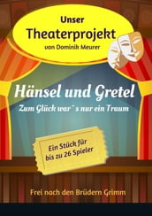 Unser Theaterprojekt, Band 2 - Hänsel und Gretel - Zum Glück wars nur ein Traum