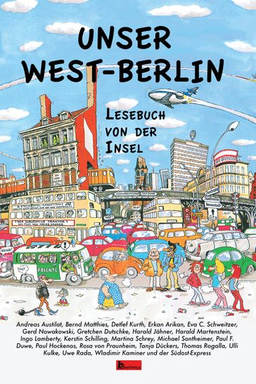 Unser West-Berlin - Andreas Austilat - Bernd Matthies - Gerd Nowakowski - Gretchen Dutschke - Harald Martenstein - Michael Sontheimer - ROSA VON PRAUNHEIM - Tanja Duckers - Uwe Rada - Wladimir Kaminer