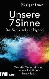 Unsere 7 Sinne die Schlüssel zur Psyche