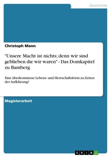 'Unsere Macht ist nichts; denn wir sind geblieben die wir waren' - Das Domkapitel zu Bamberg - Christoph Mann