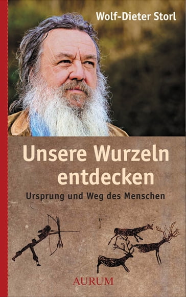 Unsere Wurzeln entdecken - Wolf-Dieter Storl - Dirk Grosser