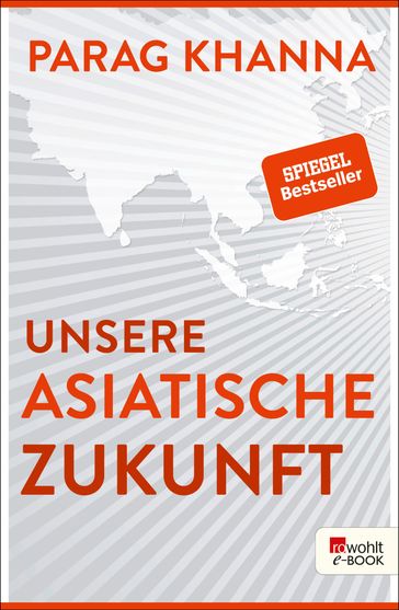 Unsere asiatische Zukunft - Parag Khanna