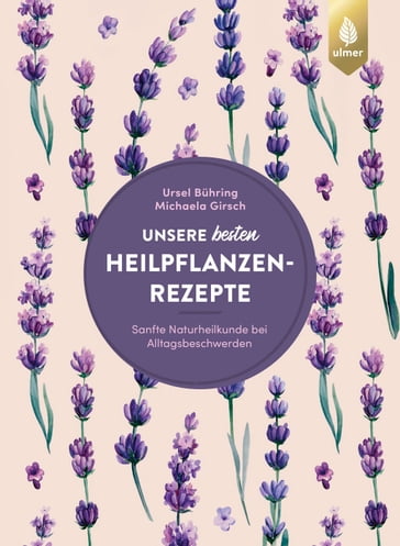 Unsere besten Heilpflanzenrezepte - Ursel Buhring - Michaela Girsch