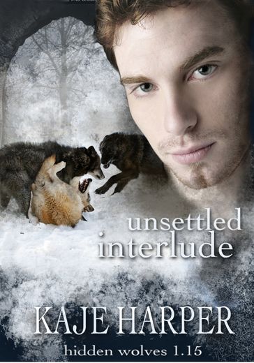 Unsettled Interlude: Hidden Wolves 1.15 - Kaje Harper