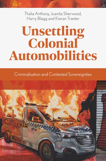Unsettling Colonial Automobilities - Thalia Anthony - Juanita Sherwood - Harry Blagg - Kieran Tranter