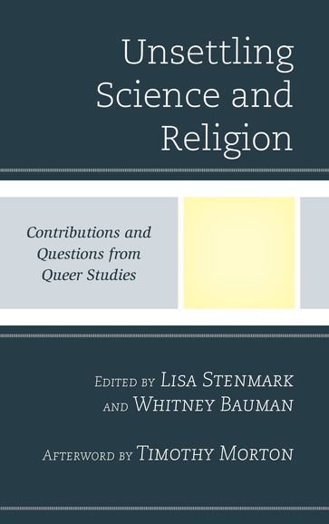 Unsettling Science and Religion - Timothy Morton - Whitney Bauman - Julia Watts Belser - Fern Feldman - Carlos Fernández - Kirianna Florez - Teresa Hornsby - Alex Carr Johnson - Catherine Keller - Laurel Schneider - Lisa Stenmark - Carol Wayne White - Zairong Xiang - Philip Clayton - Vanderbilt University Emilie M. Townes