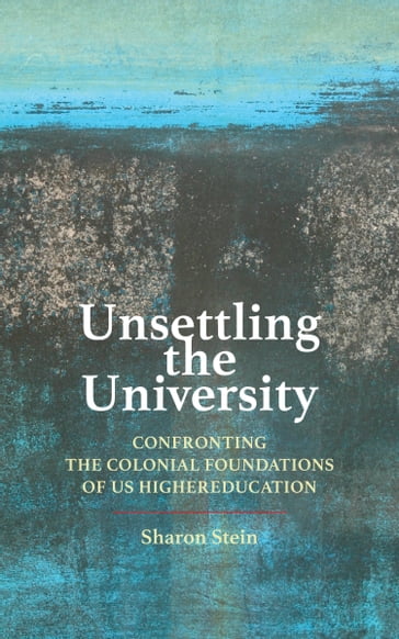Unsettling the University - Sharon Stein