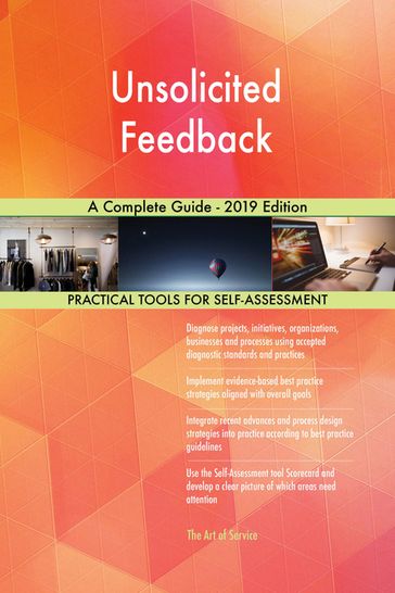 Unsolicited Feedback A Complete Guide - 2019 Edition - Gerardus Blokdyk