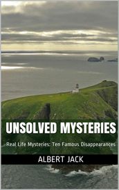 Unsolved Mysteries: Real Life Mysteries: Ten Famous Disappearances