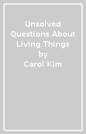 Unsolved Questions About Living Things