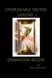 Unspeakable Truths, Volume 1: Damnation Begins