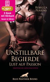 Unstillbare Begierde - Lust auf Passion Erotische Geschichten Erotik Audio Story Erotisches Hörbuch