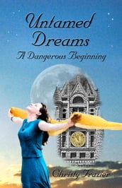 Untamed Dreams- A Dangerous Beginning Volume IV