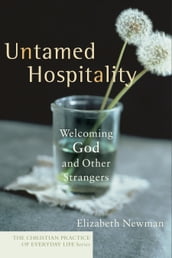 Untamed Hospitality (The Christian Practice of Everyday Life)