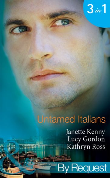 Untamed Italians: Innocent in the Italian's Possession / Italian Tycoon, Secret Son (Baby on Board) / Italian Marriage: In Name Only (Ruthless Tycoons) (Mills & Boon By Request) - Janette Kenny - Lucy Gordon - Kathryn Ross