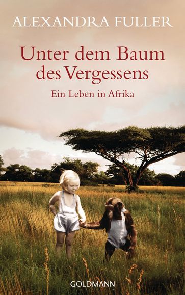 Unter dem Baum des Vergessens - - Alexandra Fuller