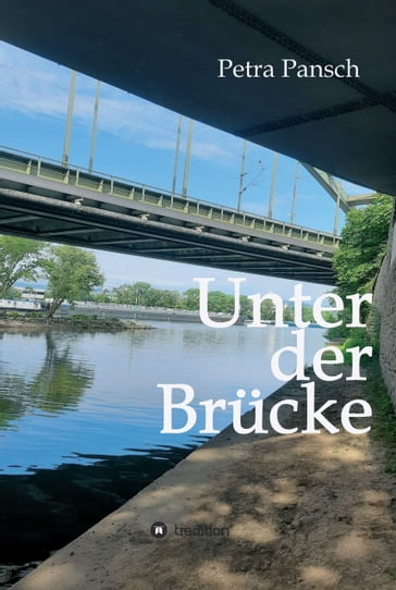 Unter der Brücke - Petra Pansch