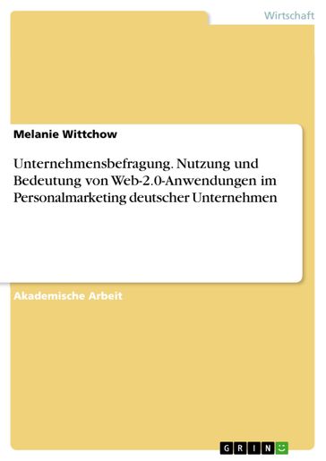 Unternehmensbefragung. Nutzung und Bedeutung von Web-2.0-Anwendungen im Personalmarketing deutscher Unternehmen - Melanie Wittchow