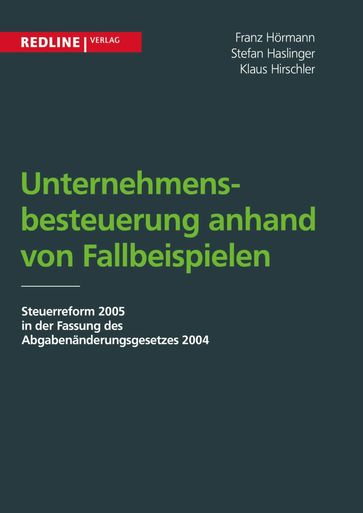 Unternehmensbesteuerung anhand von Fallbeispielen - Franz Hormann - Klaus Hirschler - Stefan Haslinger