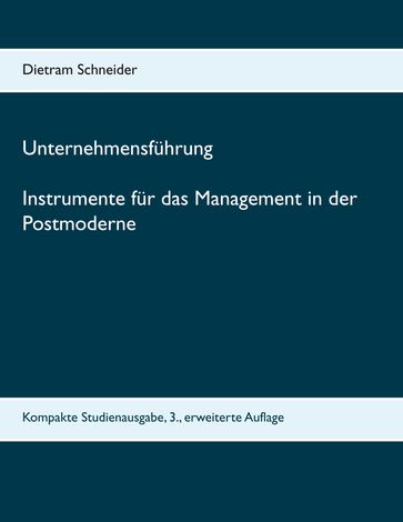 Unternehmensführung Instrumente für das Management in der Postmoderne - Dietram Schneider