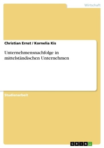 Unternehmensnachfolge in mittelständischen Unternehmen - Christian Ernst - Kornelia Kis