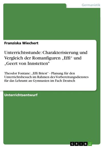 Unterrichtsstunde: Charakterisierung und Vergleich der Romanfiguren 'Effi' und 'Geert von Innstetten' - Franziska Wiechert