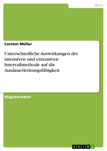 Unterschiedliche Auswirkungen der intensiven und extensiven Intervallmethode auf die Ausdauerleistungsfähigkeit - Carsten Muller