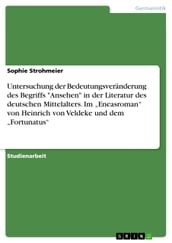 Untersuchung der Bedeutungsveränderung des Begriffs  Ansehen  in der Literatur des deutschen Mittelalters. Im  Eneasroman  von Heinrich von Veldeke und dem  Fortunatus 