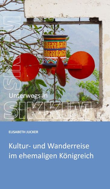 Unterwegs in Sikkim - Elisabeth Jucker