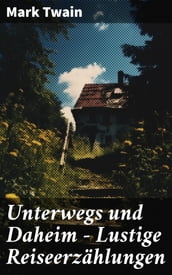 Unterwegs und Daheim - Lustige Reiseerzählungen