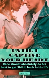 Until I Captive Your Heart: Kace should absolutely do his best to get Shiloh back in his life
