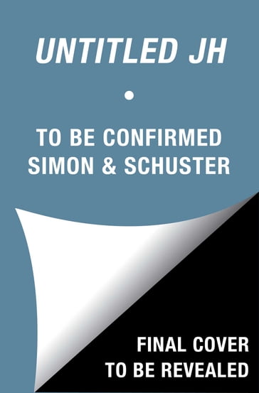 Untitled JH - To Be Confirmed Simon & Schuster